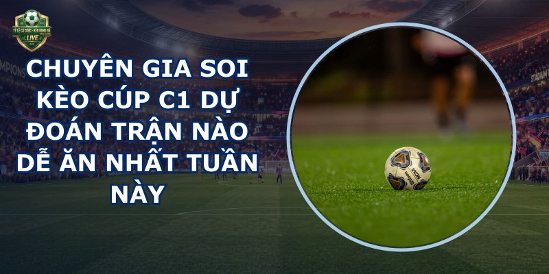 chuyên gia soi kèo Cúp C1