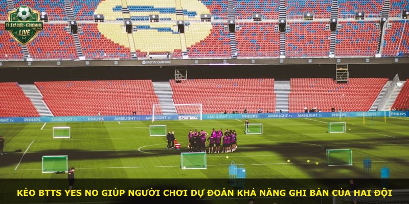 Kèo Btts Yes No giúp người chơi dự đoán khả năng ghi bàn của hai đội