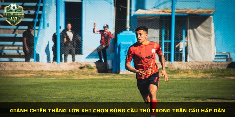 Giành chiến thắng lớn khi chọn đúng cầu thủ trong trận cầu hấp dẫn