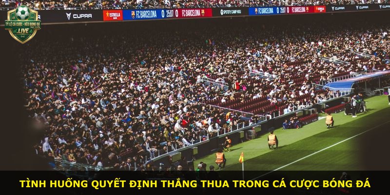 Tình huống quyết định thắng thua trong cá cược bóng đá