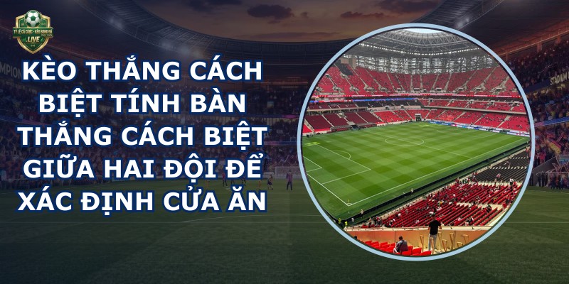 Kèo Thắng Cách Biệt
